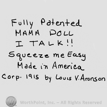 Fully Patented with lowercase letters, Mama Doll I Talk!! With uppercase letters, Squeeze me Easy Made in America Corp. 1915 by Louis V. Aronson written with lowercase letters