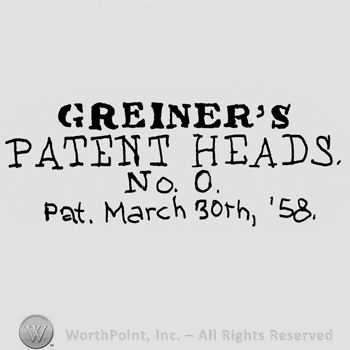 Greiner's Patent Heads No. 0 written ith uppercase letters, Pat. March 30th, '58 written below with lowercase letters