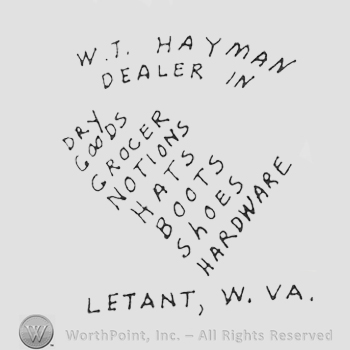 curved writing on 2 lines on top: W.T. HAYMAN DEALER IN, slanted written text in the middle, LETANT, W. VA written on the bottom