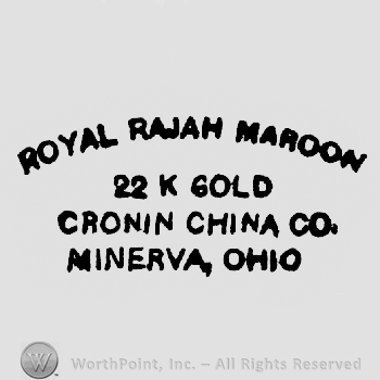 Royal Rajah Maroon written arched above 22 k Gold written above Cronin China Co. written above Minerva, Ohio
